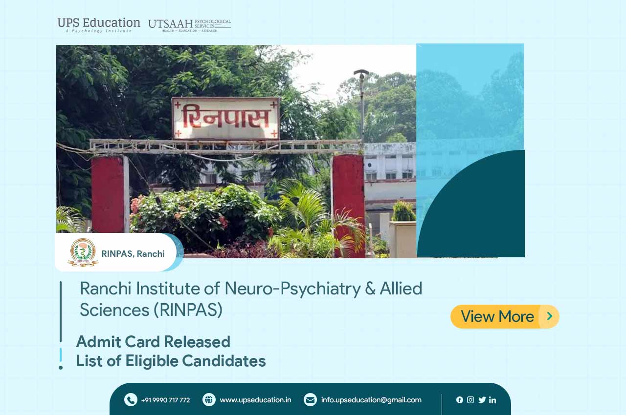 RINPAS, Ranchi M.Phil in Clinical Psychology & Ph.D. Clinical Psychology, Admit Cards & List of Eligible Candidates Out for Admission 2022—UPS Education